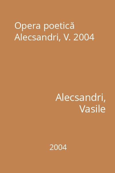 Opera poetică Alecsandri, V. 2004