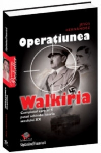 Operaţiunea Walkiria : Complotul care ar fi putut schimba istoria secolului XX