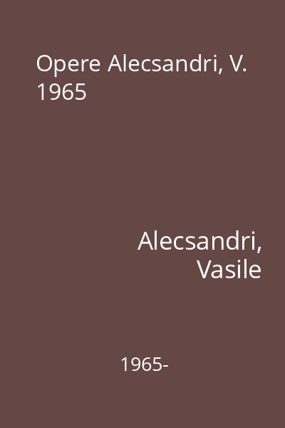 Opere Alecsandri, V. 1965