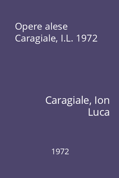 Opere alese Caragiale, I.L. 1972