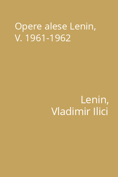 Opere alese  Lenin, V. 1961-1962