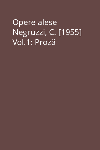 Opere alese Negruzzi, C. [1955] Vol.1: Proză