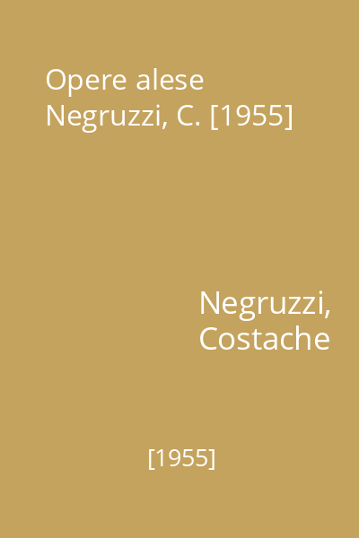 Opere alese Negruzzi, C. [1955]