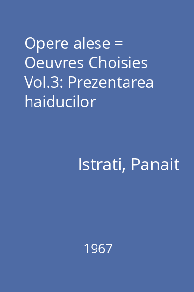 Opere alese = Oeuvres Choisies Vol.3: Prezentarea haiducilor