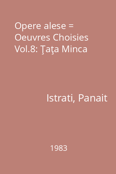 Opere alese = Oeuvres Choisies Vol.8: Ţaţa Minca