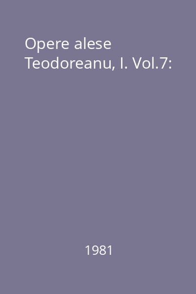 Opere alese Teodoreanu, I. Vol.7: