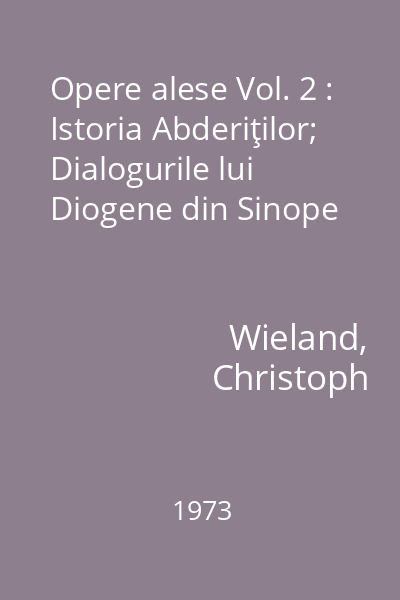 Opere alese Vol. 2 : Istoria Abderiţilor; Dialogurile lui Diogene din Sinope