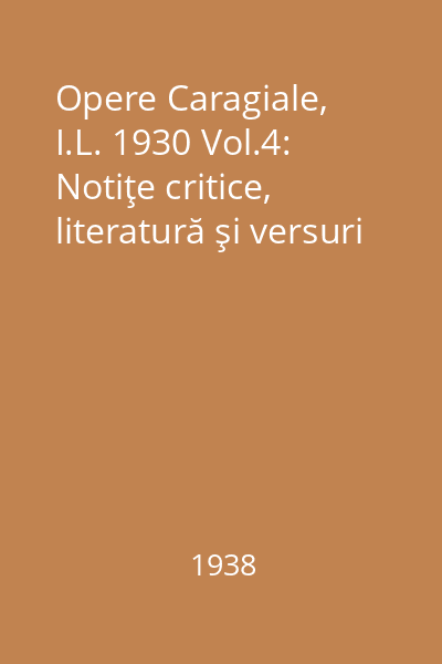 Opere Caragiale, I.L. 1930 Vol.4: Notiţe critice, literatură şi versuri