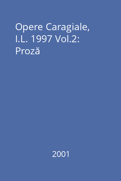 Opere Caragiale, I.L. 1997 Vol.2: Proză