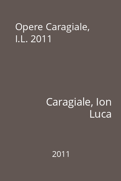 Opere Caragiale, I.L. 2011
