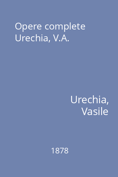 Opere complete Urechia, V.A.