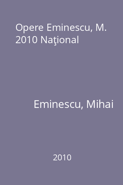 Opere Eminescu, M. 2010 Naţional