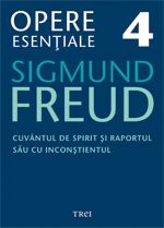 Opere esenţiale Freud, S. Vol.4: Cuvântul de spirit şi raportul său cu inconştientul