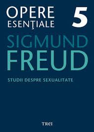 Opere esenţiale Freud, S. Vol.5: Studii despre sexualitate