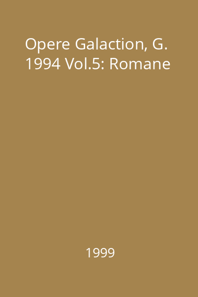 Opere Galaction, G. 1994 Vol.5: Romane