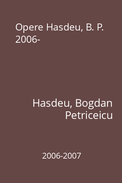 Opere Hasdeu, B. P. 2006-