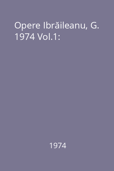 Opere Ibrăileanu, G. 1974 Vol.1:
