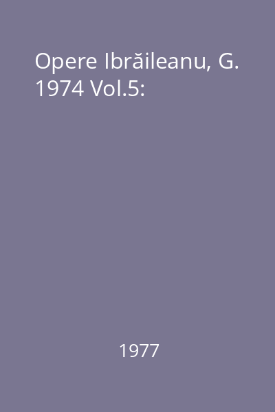 Opere Ibrăileanu, G. 1974 Vol.5: