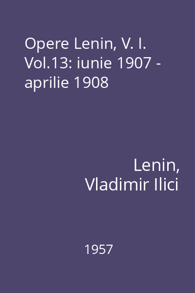 Opere Lenin, V. I. Vol.13: iunie 1907 - aprilie 1908