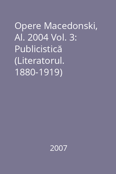 Opere Macedonski, Al. 2004 Vol. 3: Publicistică (Literatorul. 1880-1919)