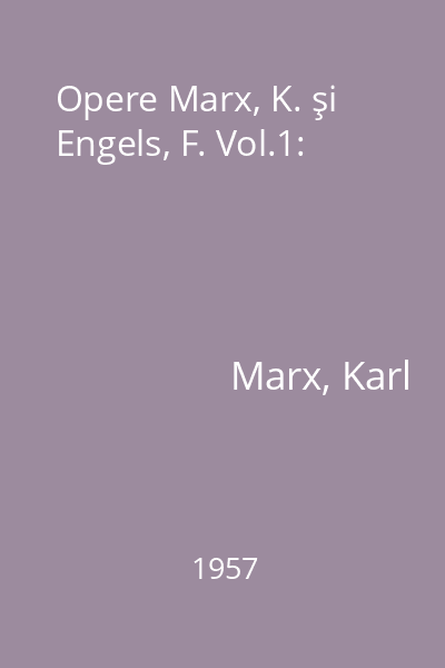Opere Marx, K. şi Engels, F. Vol.1: