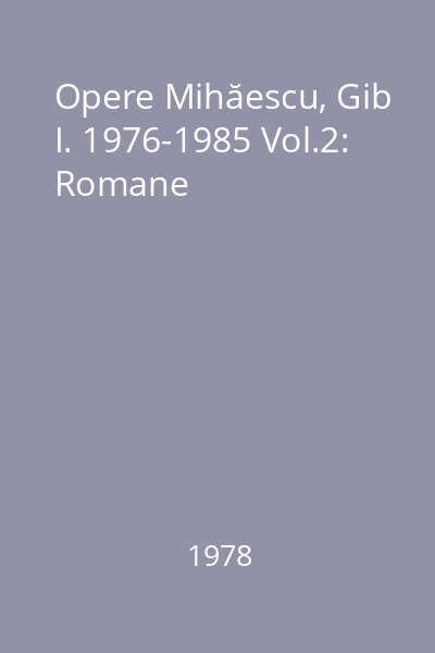 Opere Mihăescu, Gib I. 1976-1985 Vol.2: Romane