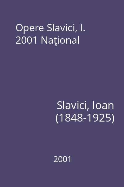 Opere Slavici, I. 2001 Naţional