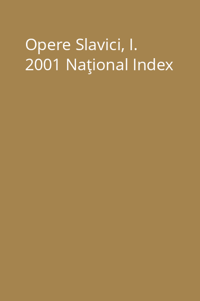 Opere Slavici, I. 2001 Naţional Index