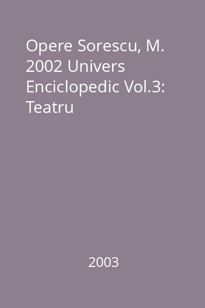 Opere Sorescu, M. 2002 Univers Enciclopedic Vol.3: Teatru