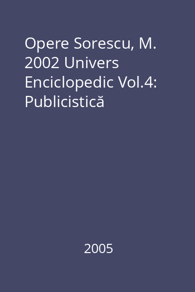Opere Sorescu, M. 2002 Univers Enciclopedic Vol.4: Publicistică