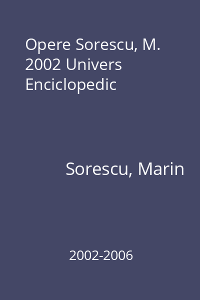 Opere Sorescu, M. 2002 Univers Enciclopedic