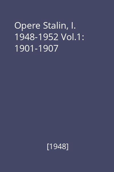 Opere Stalin, I. 1948-1952 Vol.1: 1901-1907