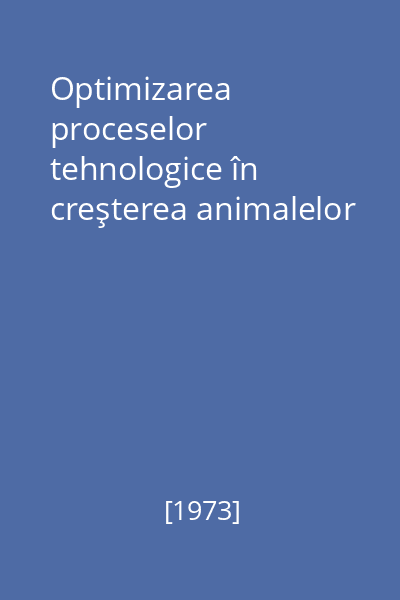 Optimizarea proceselor tehnologice în creşterea animalelor
