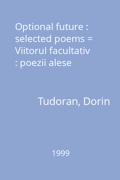 Optional future : selected poems = Viitorul facultativ : poezii alese