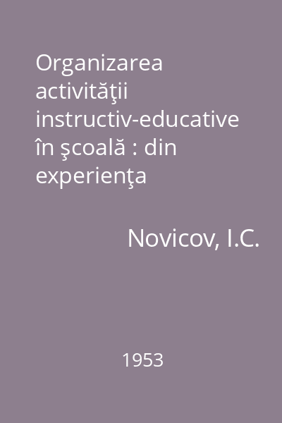 Organizarea activităţii instructiv-educative în şcoală : din experienţa activităţii şcolii medii de băieţi nr. 110 din Moscova