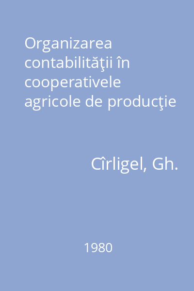 Organizarea contabilităţii în cooperativele agricole de producţie