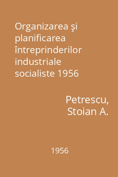 Organizarea şi planificarea întreprinderilor industriale socialiste 1956