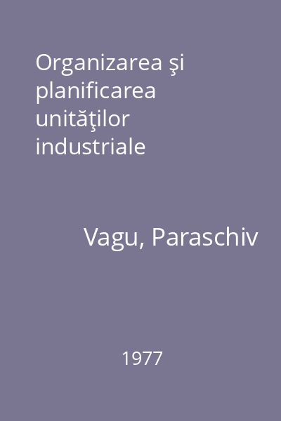 Organizarea şi planificarea unităţilor industriale