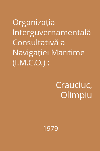 Organizaţia Interguvernamentală Consultativă a Navigaţiei Maritime (I.M.C.O.) : Documentar