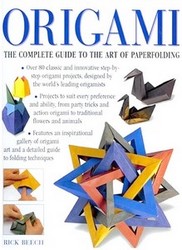 Origami : the complete guide to the art of paperfolding