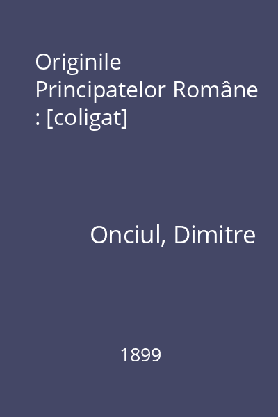 Originile Principatelor Române : [coligat]