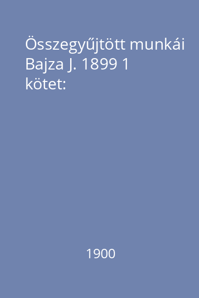 Összegyűjtött munkái Bajza J. 1899 1 kötet: