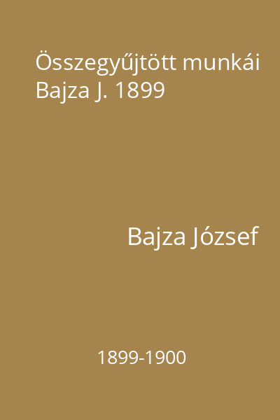 Összegyűjtött munkái Bajza J. 1899