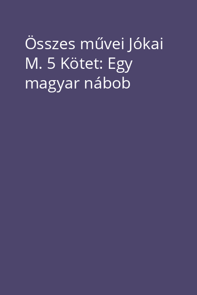 Összes művei Jókai M. 5 Kötet: Egy magyar nábob