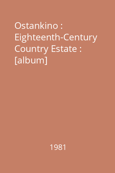 Ostankino : Eighteenth-Century Country Estate : [album]