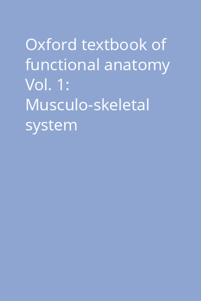 Oxford textbook of functional anatomy Vol. 1: Musculo-skeletal system