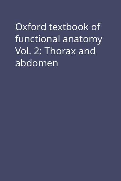 Oxford textbook of functional anatomy Vol. 2: Thorax and abdomen