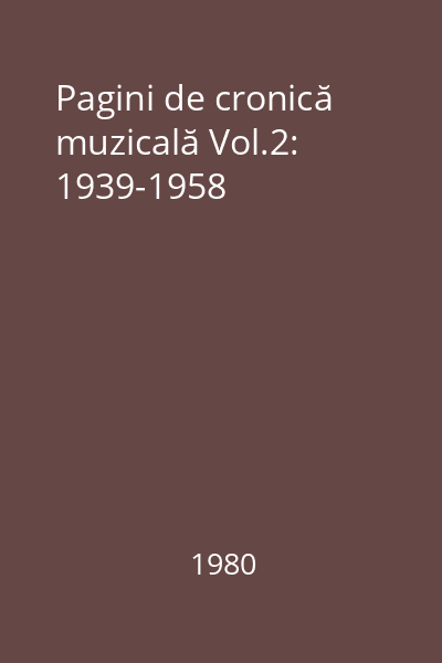 Pagini de cronică muzicală Vol.2: 1939-1958