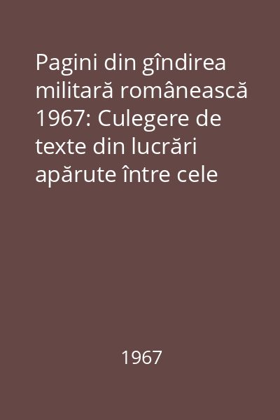 Pagini din gîndirea militară românească 1967: Culegere de texte din lucrări apărute între cele două războie mondiale