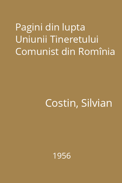 Pagini din lupta Uniunii Tineretului Comunist din Romînia